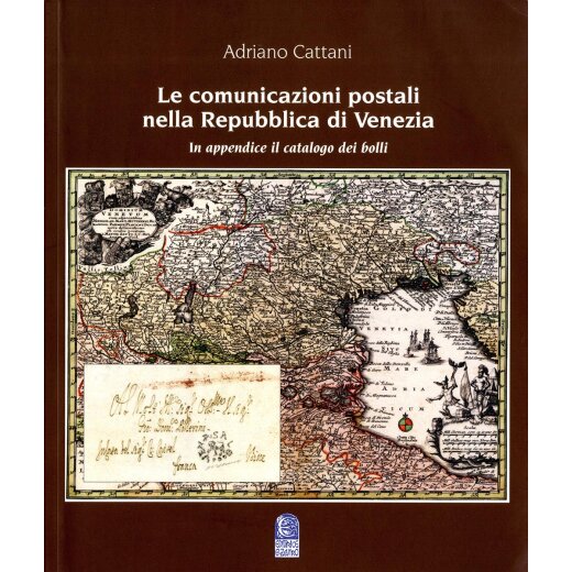 Le comunicazioni postali nella Repubblica di Venezia, in appendice il catalogo dei bolli di Adriano Cattani, 2018, neu
