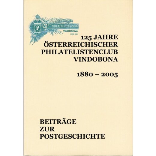 125 Jahre &ouml;sterreichischer Philatelistenclub Vindobona, 1880- 2005, Beitr&auml;ge zur Postgeschichte