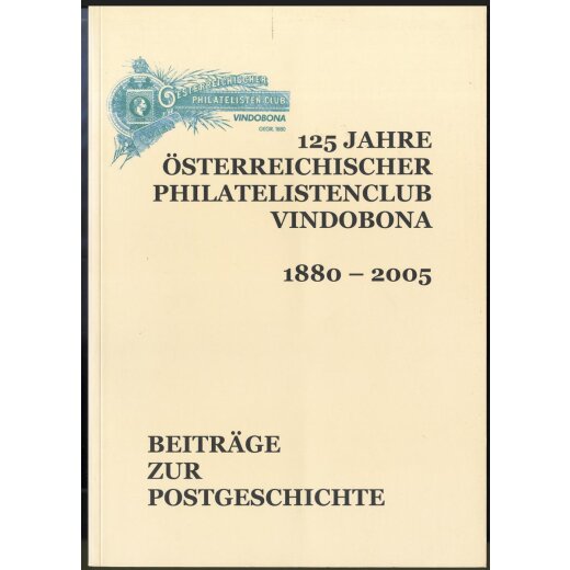 Vindobona, 125 Jahre &ouml;st. Philateistischenclub 1880-2005, Beitr&auml;ge zur Postgeschichte